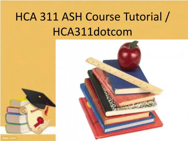 HCA 311 ASH Course Tutorial / hca311dotcom