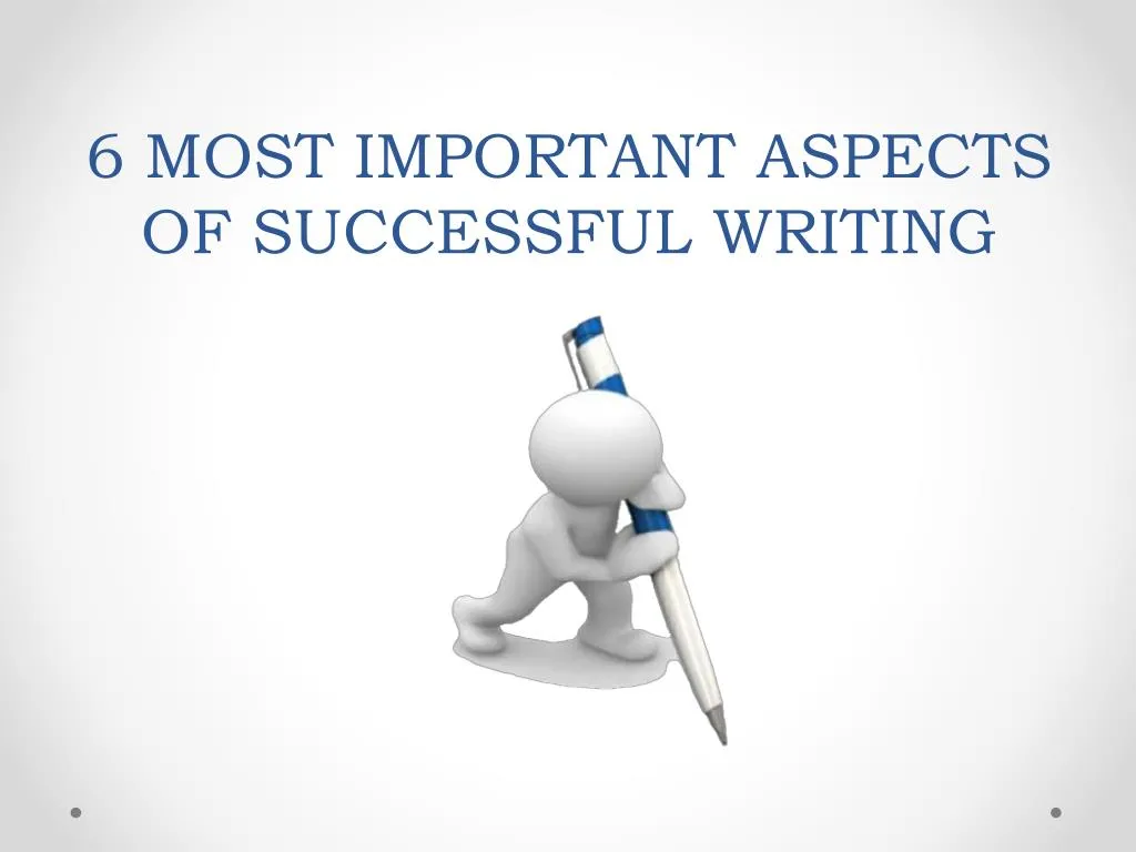 6 most important aspects of successful writing