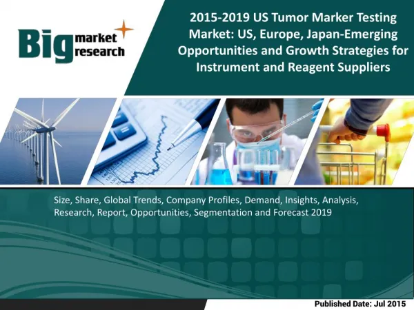 US Tumor Marker Testing Market: US, Europe, Japan-Emerging Opportunities and Growth Strategiesfor Instrument and Reagent