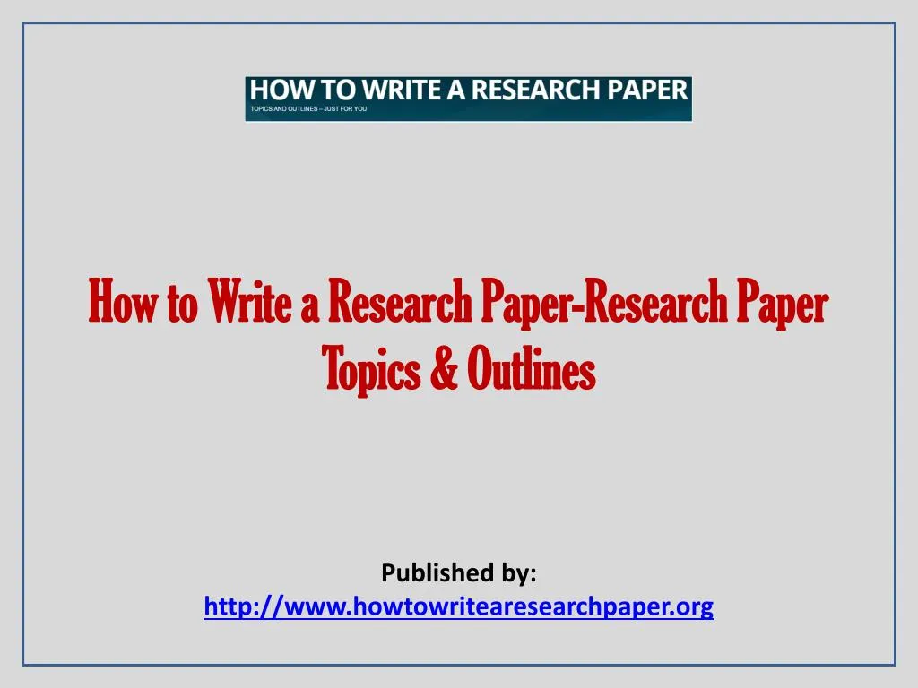 how to write a research paper research paper topics outlines
