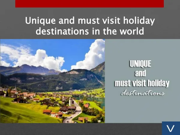 Unique and must visit holiday destinations in the world