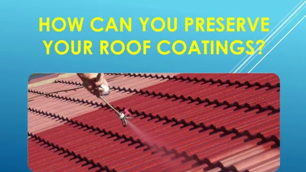How Can You Preserve Your Roof Coatings?