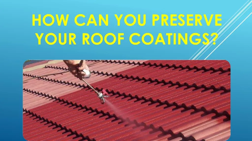how can you preserve your roof coatings