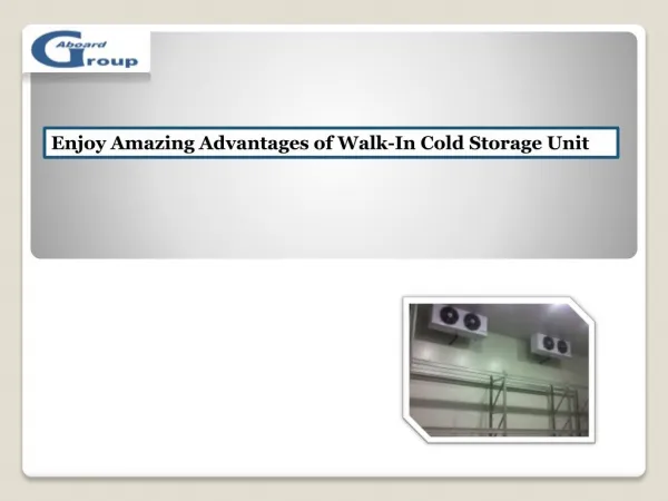 Enjoy Amazing Advantages of Walk-In Cold Storage Unit