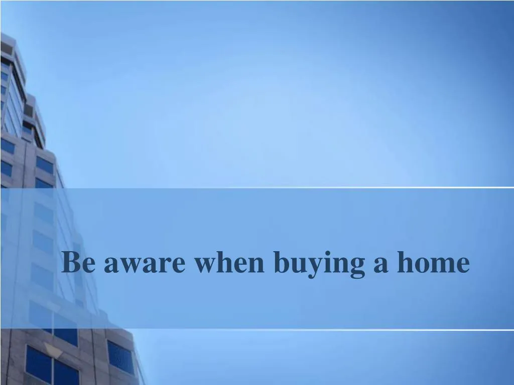 be aware when buying a home