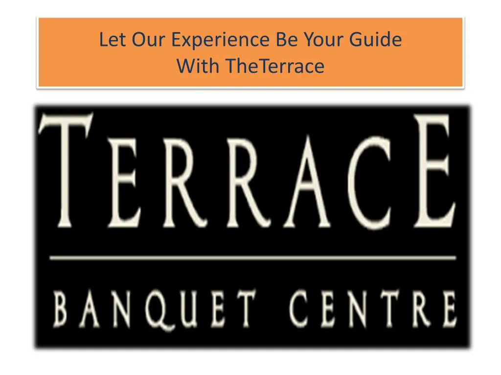 let our experience be your guide with theterrace