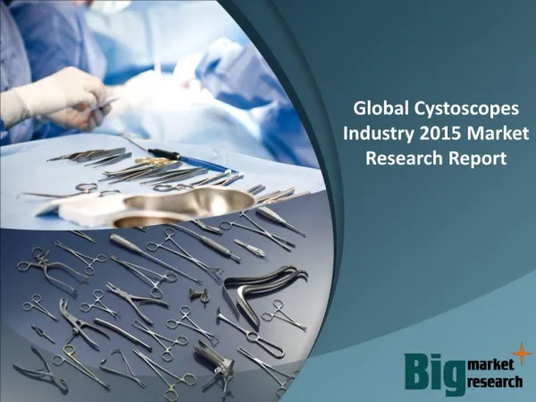 Global Cystoscopes Industry 2015 - Market Size, Trends, Growth & Forecast