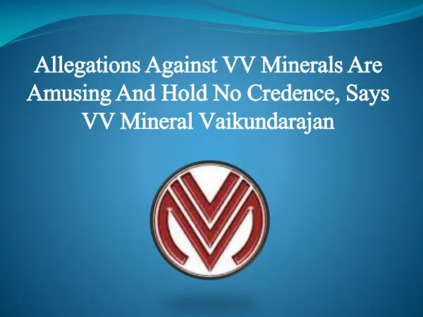 Allegations Against VV Minerals Are Amusing And Hold No Credence, Says VV Mineral Vaikundarajan