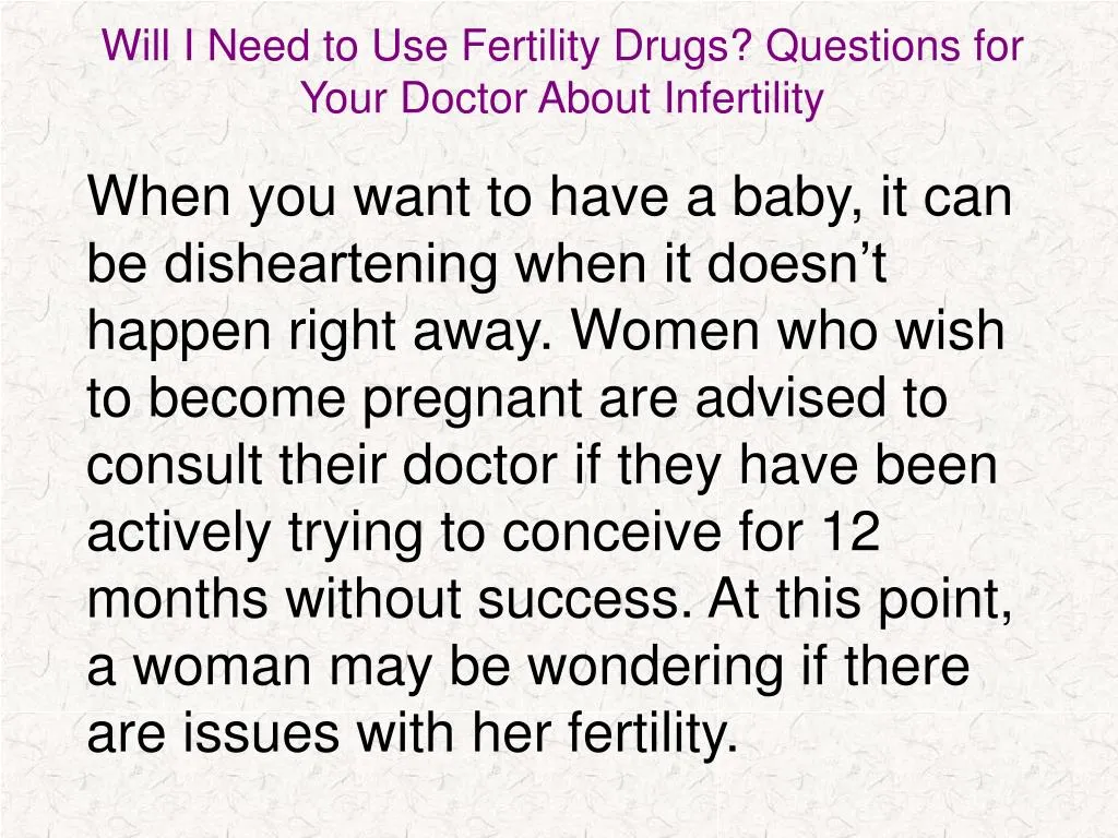 will i need to use fertility drugs questions for your doctor about infertility
