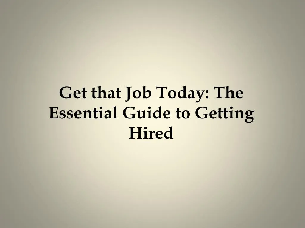get that job today the essential guide to getting hired