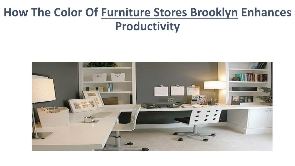 how the c olor o f furniture stores brooklyn enhances p roductivity