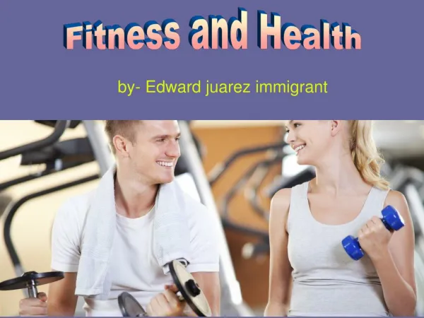 Edward juarez immigrant - Fitness and Health