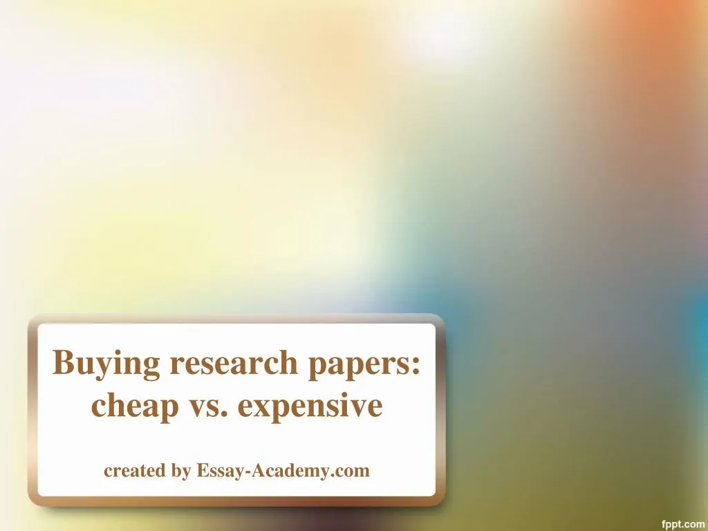 buying research papers cheap vs expensive created by essay academy com
