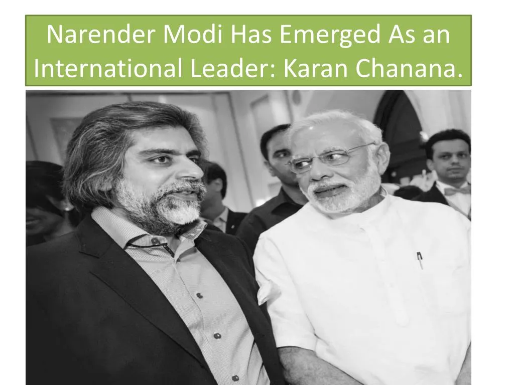 narender modi has emerged as an international leader karan chanana