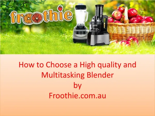 How to Choose a High Quality and Multitasking Blenders