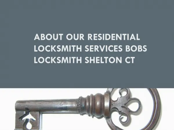 About our residential locksmith services bobs LOCKSMITH SHELTON ct