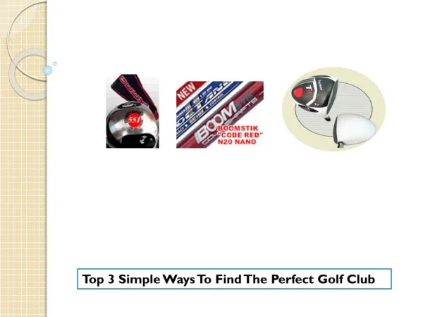 Top 3 Simple Ways To Find The Perfect Golf Club