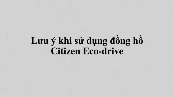 Lưu ý khi sử dụng đồng hồ Citizen eco drive