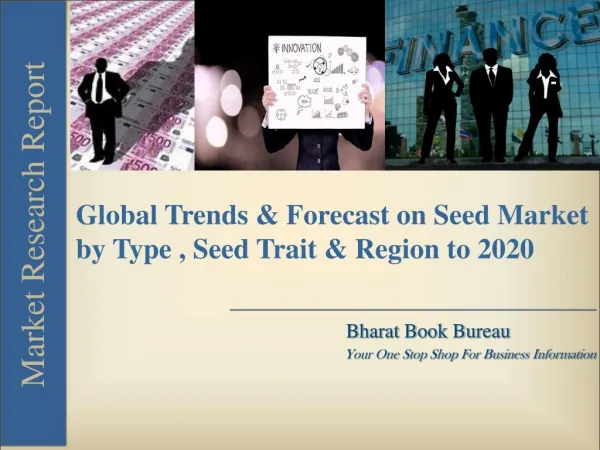 Global Trends & Forecast on Seed Market by Type , Seed Trait & Region to 2020