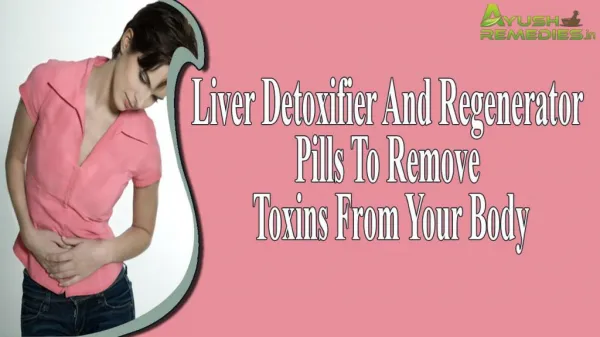 Liver Detoxifier And Regenerator Pills To Remove Toxins From Your Body