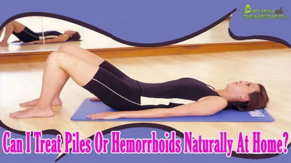Can I Treat Piles Or Hemorrhoids Naturally At Home?