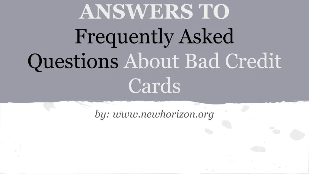 answers to frequently asked questions about bad credit cards