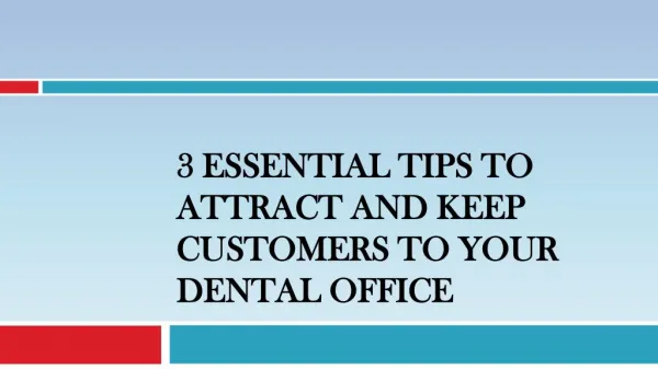 3 Essential Tips to Attract and Keep Customers to Your Dental Office