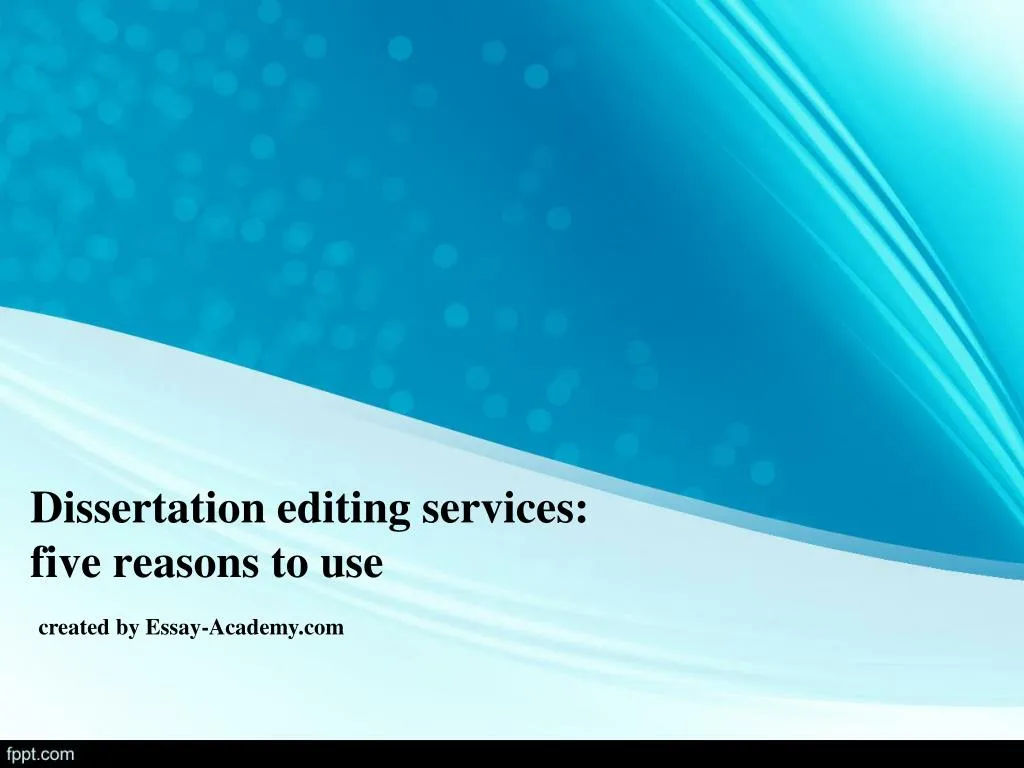 dissertation editing services five reasons to use