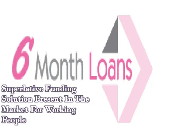 6 Month Loans: Obtainable For The People Who Are Living In UK And Want Quick Cash