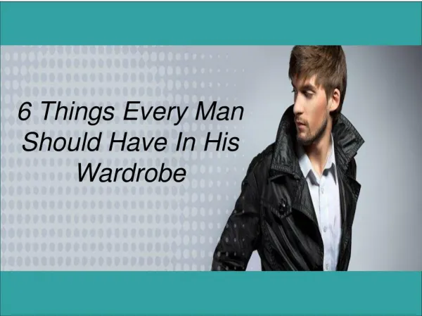 6 Things Every Man Should Have In His Wardrobe