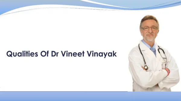 Qualities Of Dr Vineet Vinayak