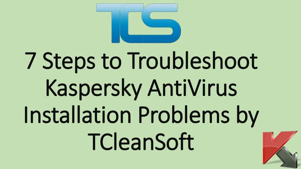 7 steps to troubleshoot kaspersky antivirus installation problems by tcleansoft