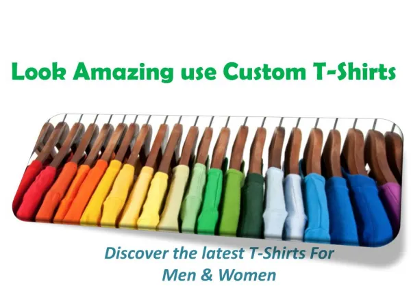 Look Amazing use Custom T-Shirts