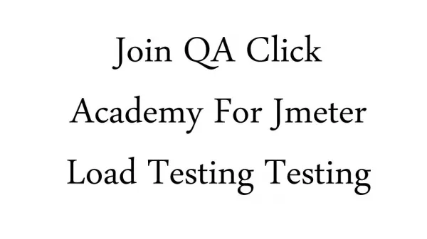 Join QA Click Academy For Jmeter Load Testing Testing