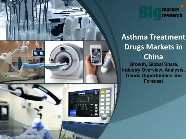Asthma Treatment Drugs Markets in China - Market Size, Trends, Growth & Forecast
