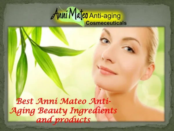 Best Anni Mateo Anti-Aging Beauty Ingredients and products