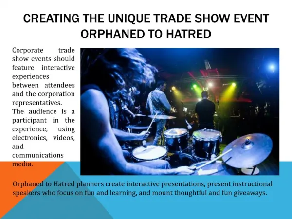 CREATING THE UNIQUE TRADE SHOW EVENT - ORPHANED TO HATRED