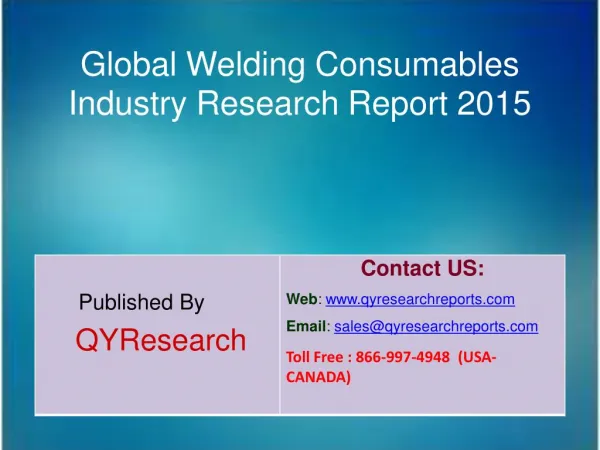 Global Welding Consumables Market 2015 Industry Growth, Insights, Shares, Analysis, Research, Trends, Forecasts and Over