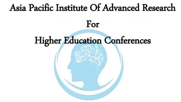 Asia Pacific Institute Of Advanced Research For Higher Education Conferences