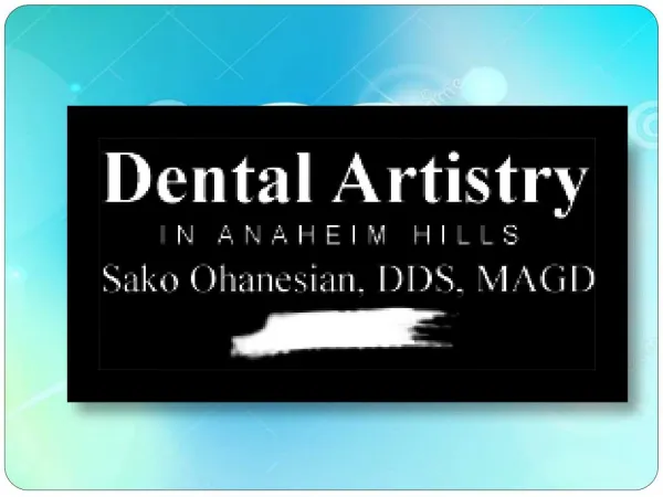 Renowned Dentist at Dental Artistry in Anaheim Hills