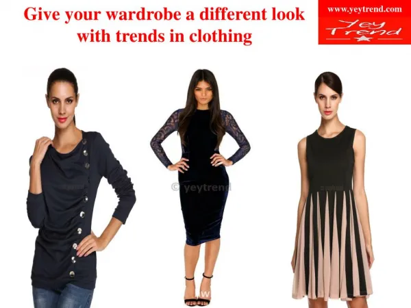 Give your wardrobe a different look with trends in clothing