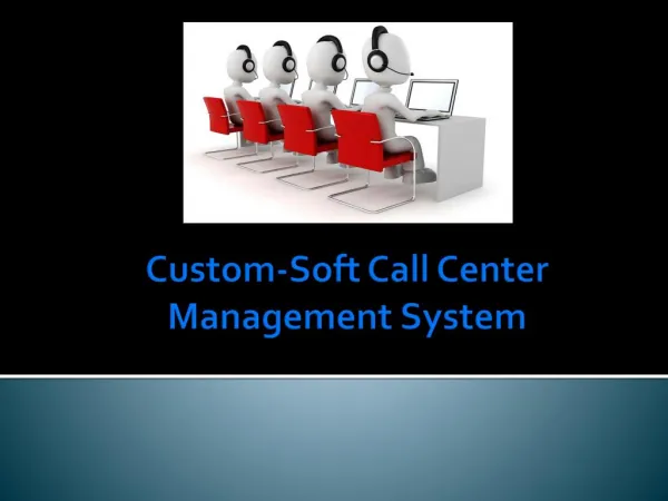 Custom soft call center management system