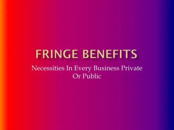 Fringe Benefits: Necessities In Every Business Private Or Public