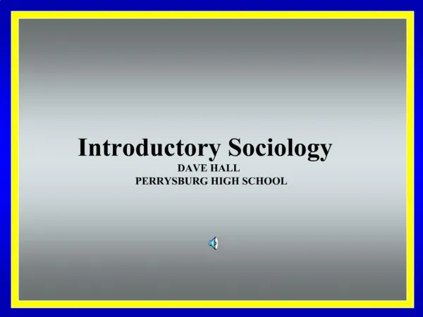 Introductory Sociology DAVE HALL PERRYSBURG HIGH SCHOOL
