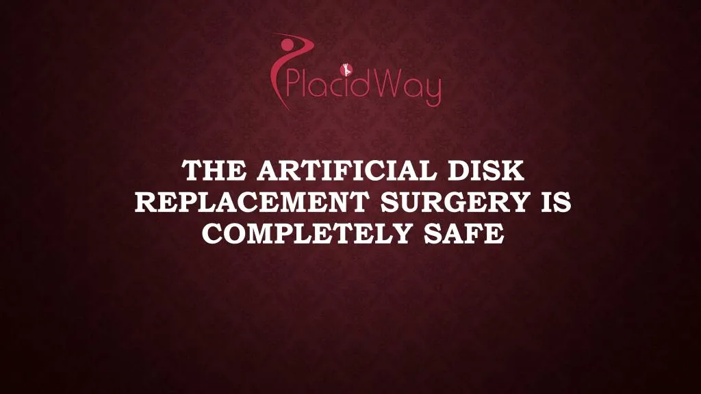 t he artificial disk replacement surgery is completely safe