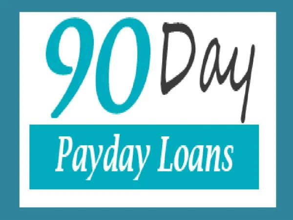 90 Day Payday Loans: Positive Funds To Clear Up Your Immediate Needs