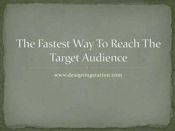 The fastest way to reach the target audience