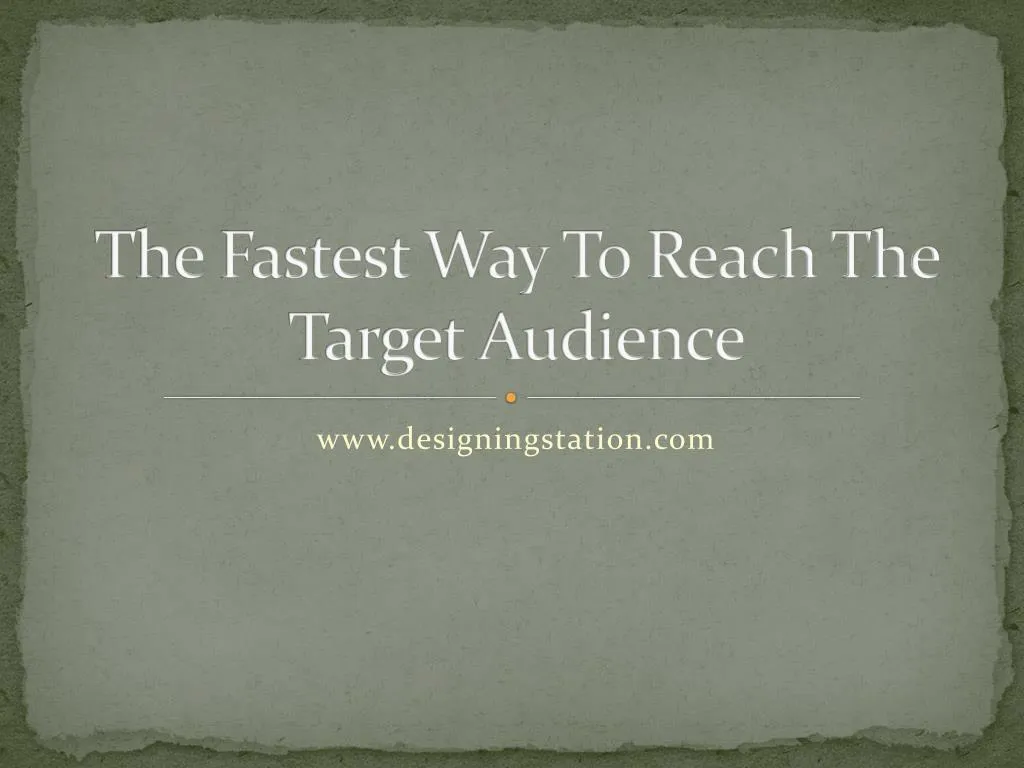 the fastest way to reach the target audience