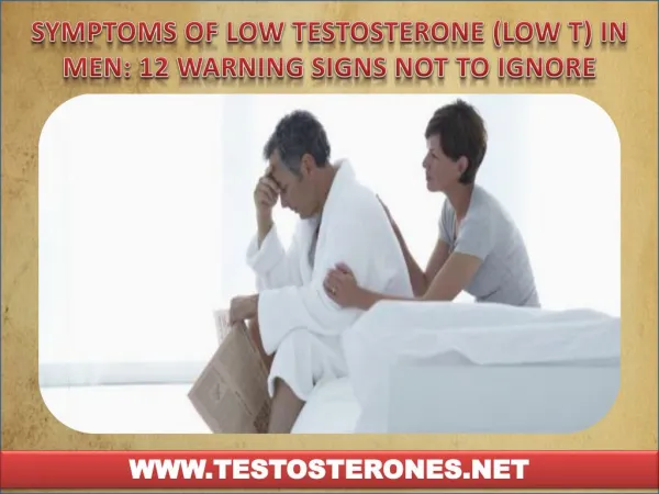 SYMPTOMS OF LOW TESTOSTERONE (LOW T) IN MEN