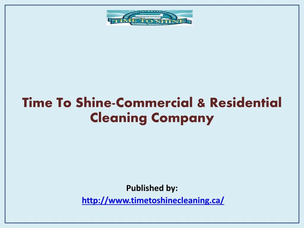 time to shine commercial residential cleaning company published by http www timetoshinecleaning ca